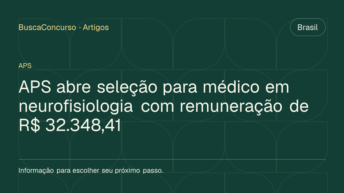 Capa editorial: APS abre seleção para médico em neurofisiologia com remuneração de R$ 32.348,41