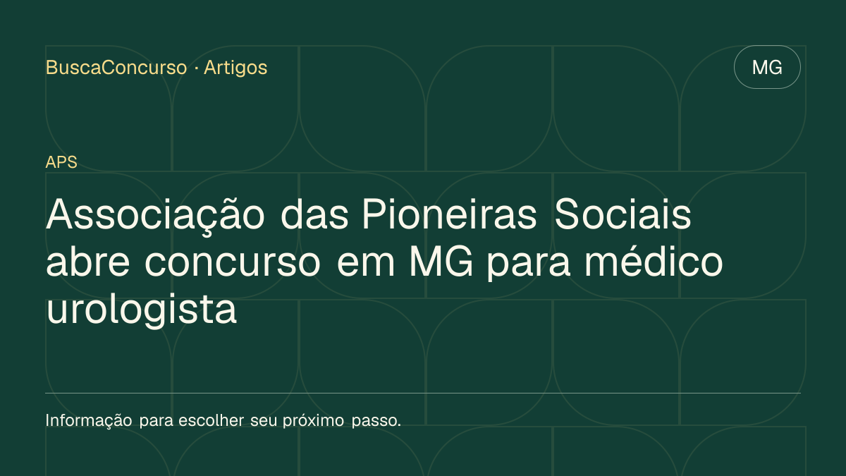 Capa editorial: Associação das Pioneiras Sociais abre concurso em MG para médico urologista