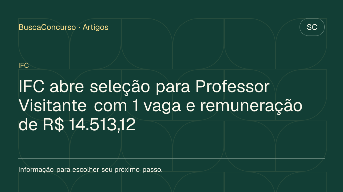 Capa editorial: IFC abre seleção para Professor Visitante com 1 vaga e remuneração de R$ 14.513,12