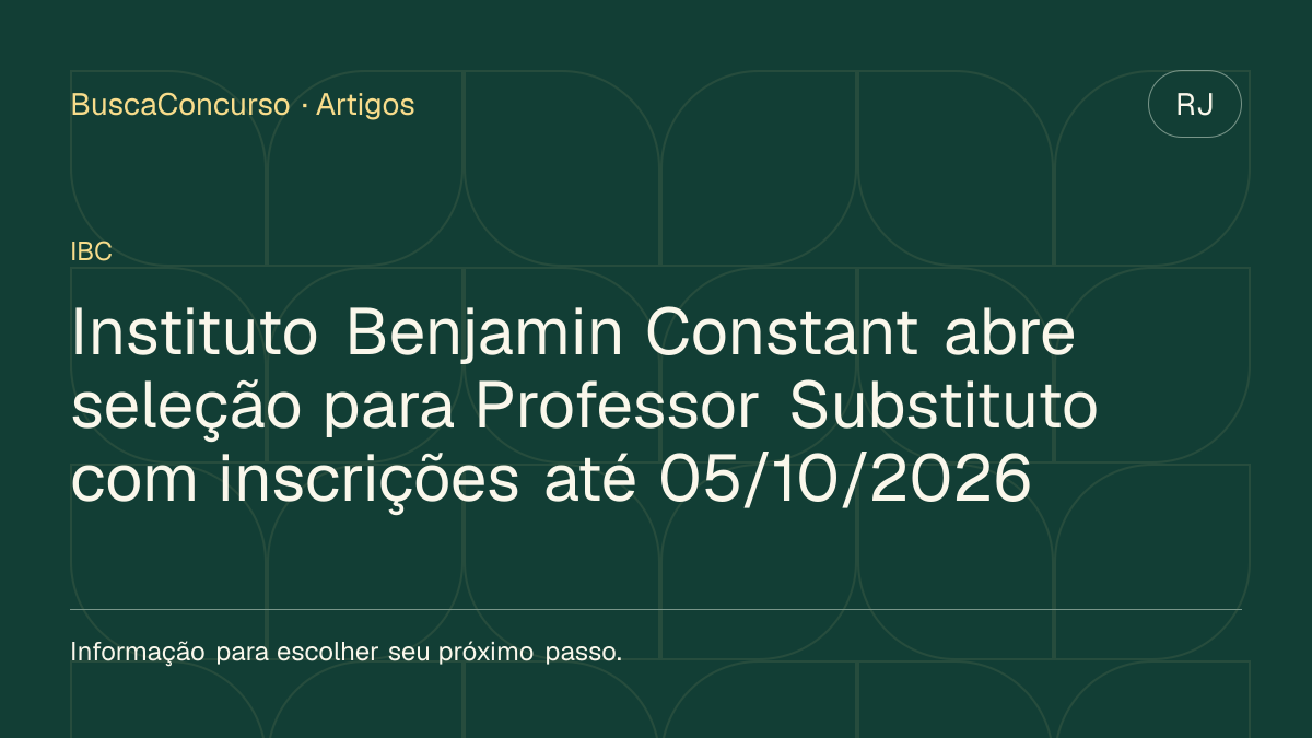 Capa editorial: Instituto Benjamin Constant abre seleção para Professor Substituto com inscrições até 05/10/2026