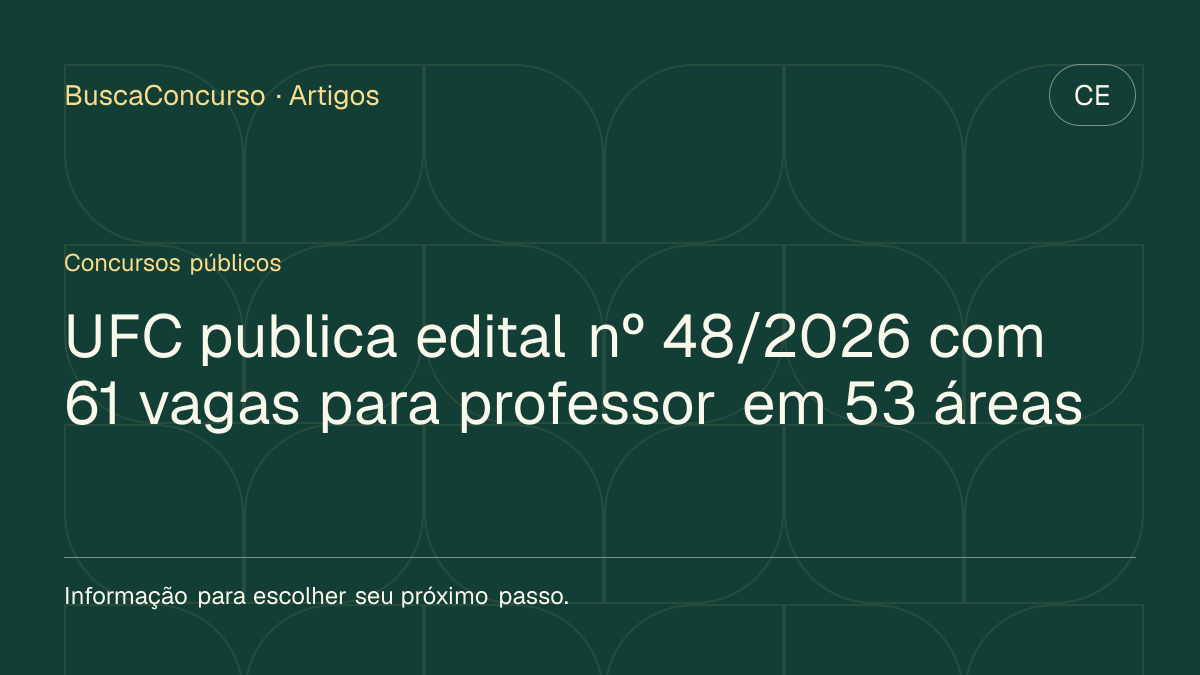 Capa editorial: UFC publica edital nº 48/2026 com 61 vagas para professor em 53 áreas