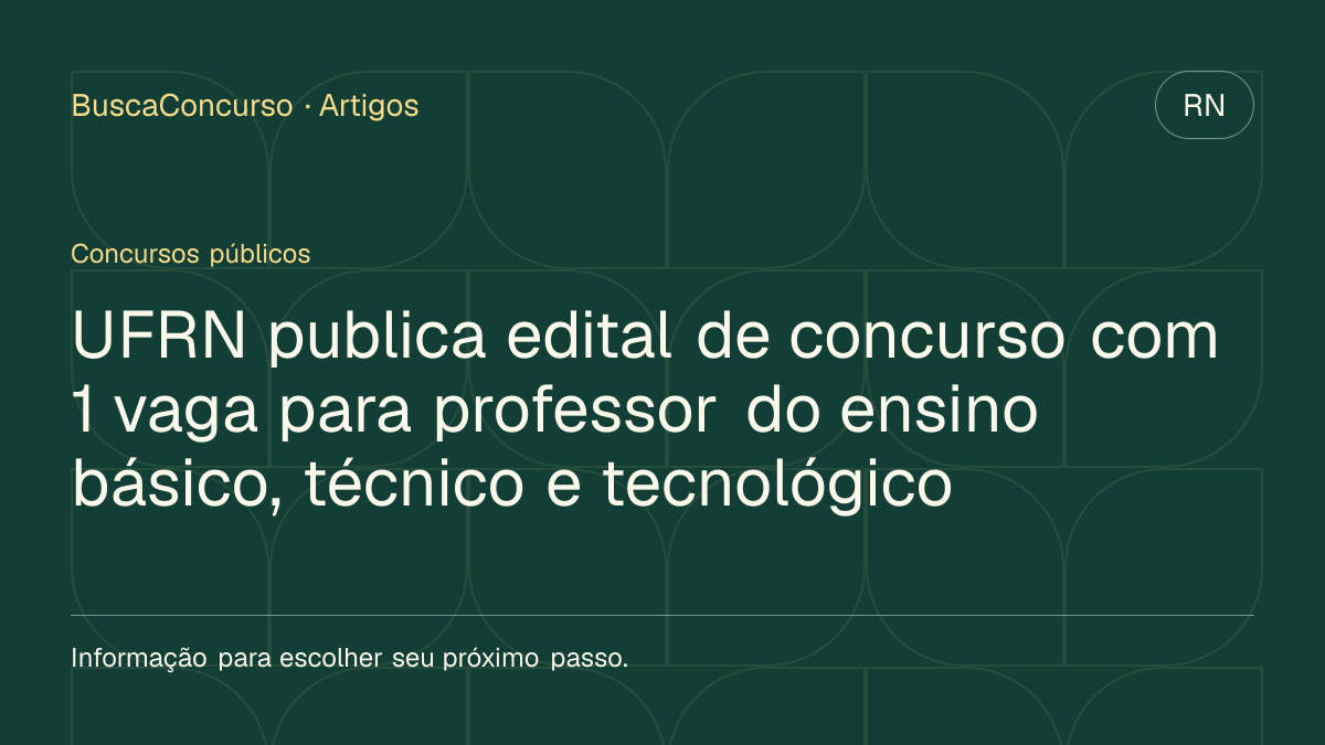Capa editorial: UFRN publica edital de concurso com 1 vaga para professor do ensino básico, técnico e tecnológico