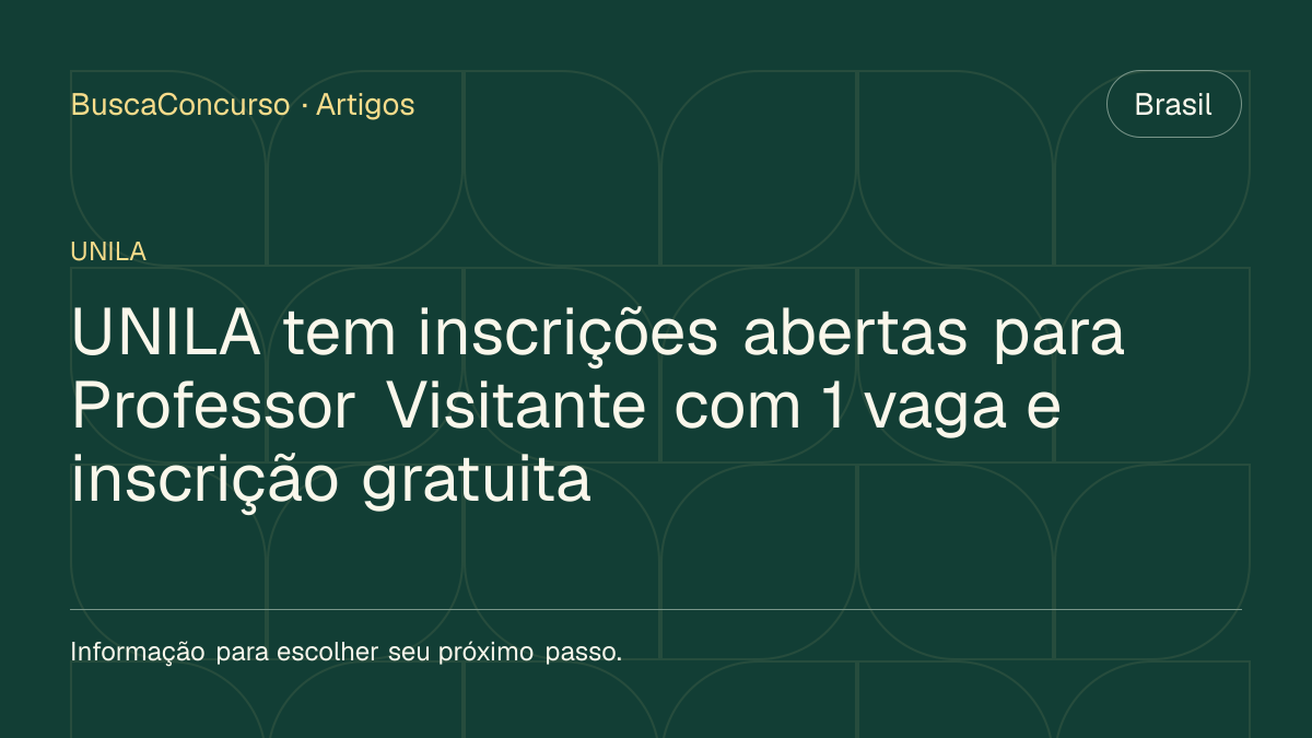 Capa editorial: UNILA tem inscrições abertas para Professor Visitante com 1 vaga e inscrição gratuita